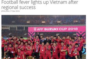 FIFA: Kỷ nguyên thành công chưa từng có của bóng đá Việt Nam