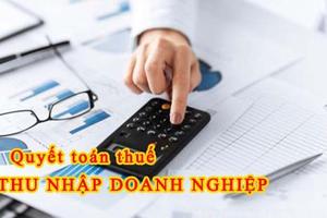 Những lưu ý về quyết toán thuế thu nhập doanh nghiệp năm 2018