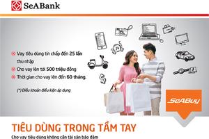 SeABank: Cho vay tiêu dùng tín chấp lên tới 500 triệu đồng