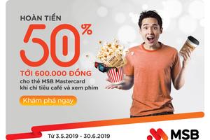 MSB hoàn tiền 50% tới 600.000 đồng khi xem phim và uống café