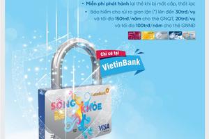 An tâm sử dụng thẻ Ghi nợ cùng Dịch vụ Bảo hiểm thẻ VietinBank