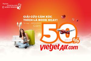 Giảm ngay 50% giá vé Vietjet Air trên ứng dụng Agribank E-Mobile Banking