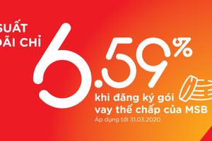 Vay thế chấp lãi suất hấp dẫn chỉ 6,59% tại MSB