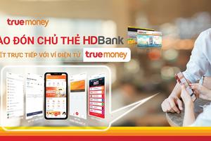 HDBANK gia tăng trải nghiệm cho khách hàng với ví TrueMoney