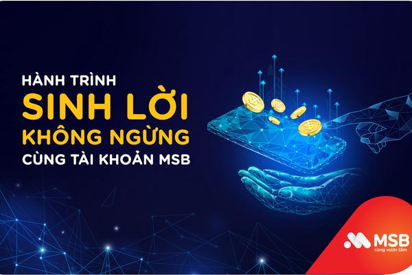 Trải nghiệm hành trình sinh lời không ngừng cùng tài khoản MSB  