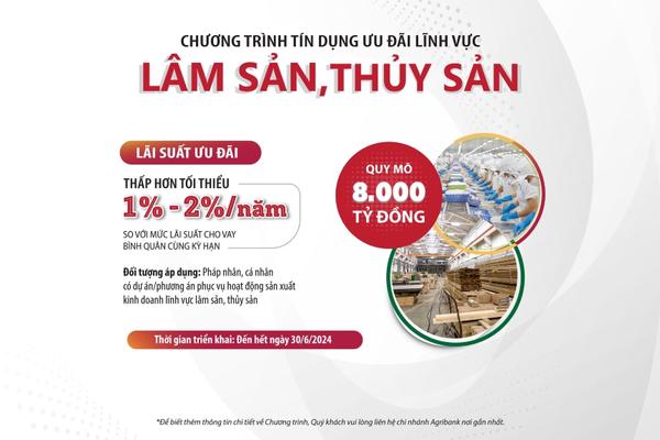 Agribank tiếp tục triển khai 13.000 tỷ đồng vốn tín dụng ưu đãi dành cho lĩnh vực lâm sản, thủy sản