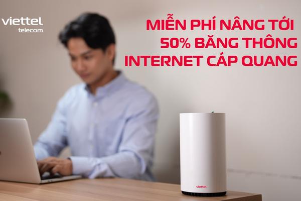 Viettel tiên phong nâng băng thông dịch vụ Internet cáp quang lên tới 50% cho khách hàng