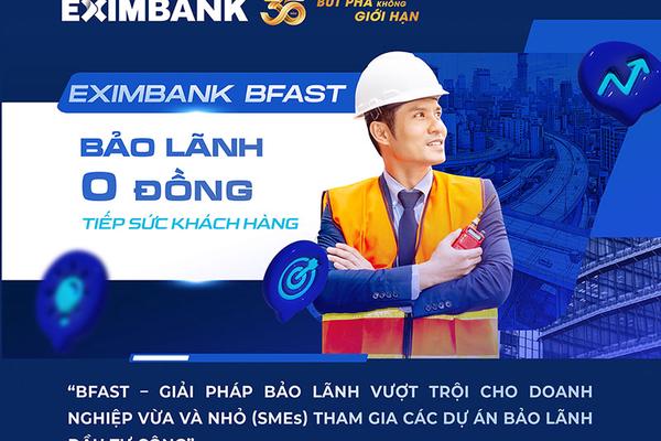 Eximbank BFAST: Bảo lãnh vốn đầu tư công "0 đồng" tiếp sức doanh nghiệp SMEs