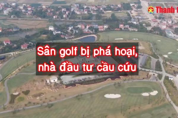 Sân golf bị phá hoại, nhà đầu tư cầu cứu