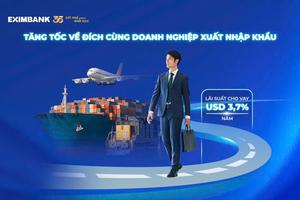 Eximbank ra mắt gói ưu đãi tín dụng đặc biệt dành cho doanh nghiệp xuất nhập khẩu