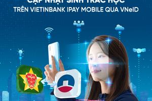 Cập nhật sinh trắc học siêu tốc trên VietinBank iPay Mobile qua VNeID