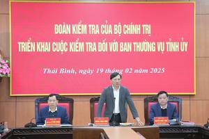 Đoàn kiểm tra của Bộ Chính trị kiểm tra đối với Ban Thường vụ Tỉnh ủy Thái Bình