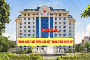 Cục Thuế thông báo tạm dừng các hệ thống thuế điện tử