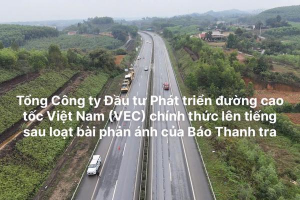 Tổng Công ty Đầu tư Phát triển đường cao tốc Việt Nam (VEC) lên tiếng sau loạt bài phản ánh của Báo Thanh tra