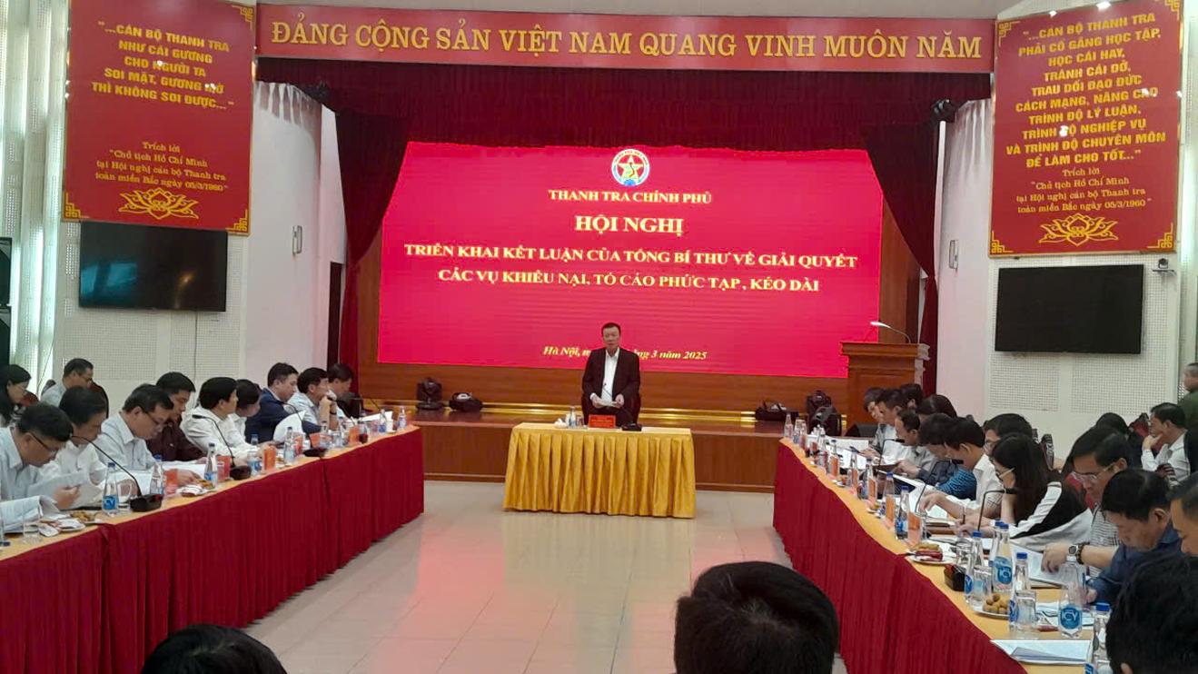 Thanh tra Chính phủ triển khai kết luận của Tổng Bí thư Tô Lâm về giải quyết các vụ KN,TC phức tạp kéo dài