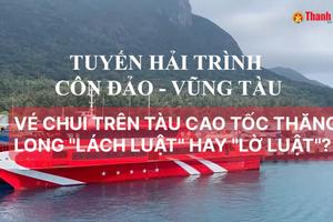 VÉ "CHUI" TRÊN TÀU CAO TỐC THĂNG LONG: "LÁCH LUẬT" HAY "LỜ LUẬT"?