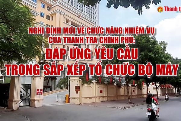 Nghị định mới về chức năng, nhiệm vụ của Thanh tra Chính phủ: Đáp ứng yêu cầu trong sắp xếp tổ chức bộ máy