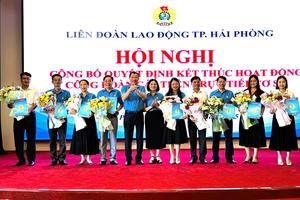 Hải Phòng chấm dứt hoạt động của Ban Chấp hành, Ban Thường vụ, Ủy ban Kiểm tra tại 18 công đoàn cấp trên trực tiếp cơ sở