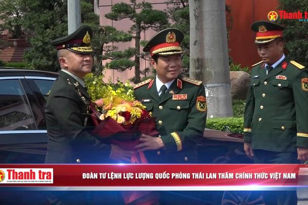 Đoàn Tư lệnh Lực lượng Quốc phòng Thái Lan thăm chính thức Việt Nam
