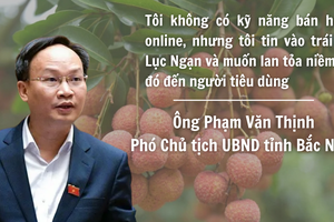 Phó Chủ tịch livestream bán vải thiều: Đổi mới tư duy lãnh đạo, đồng hành cùng nông dân