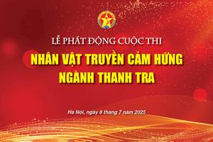 Thanh tra Chính phủ công bố thể lệ Cuộc thi "Nhân vật truyền cảm hứng ngành Thanh tra"