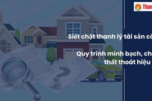 Siết chặt thanh lý tài sản công: Quy trình minh bạch, chống thất thoát hiệu quả