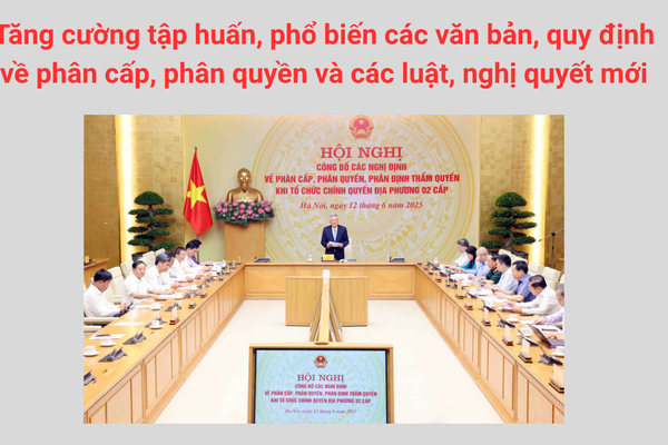 Đẩy mạnh phổ biến pháp luật mới, vận hành chính quyền địa phương 2 cấp thông suốt