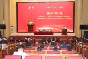 Lai Châu: Chủ động, quyết liệt, sáng tạo trong kiểm tra, giám sát và thi hành kỷ luật Đảng