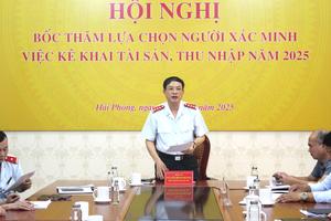 Thanh tra thành phố Hải Phòng: Bốc thăm người được xác minh tài sản, thu nhập năm 2025