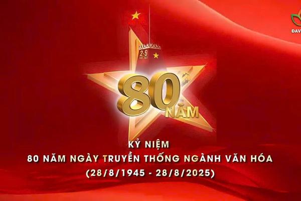 Kỷ niệm 80 năm Ngày Truyền thống Ngành Văn hóa (28/8/1945 - 28/8/2025)