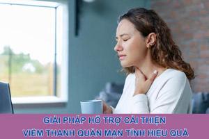 Giải pháp hỗ trợ cải thiện viêm thanh quản mạn tính hiệu quả