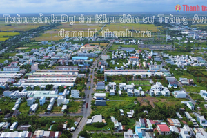Cà Mau: Toàn cảnh Dự án Khu dân cư Tràng An đang bị thanh tra