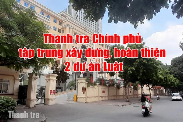 Thanh tra Chính phủ tập trung xây dựng, hoàn thiện 2 dự án Luật