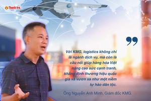 Khẳng định vị thế logistics Việt: Bước đi khác biệt của KMG