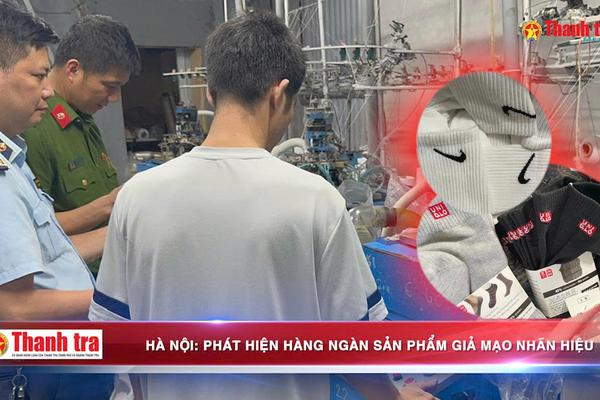 Hà Nội: Phát hiện hàng ngàn sản phẩm giả mạo nhãn hiệu