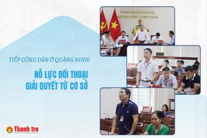 Quảng Ninh tập trung tháo gỡ vướng mắc, giữ ổn định từ công tác tiếp dân