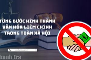 Từng bước hình thành văn hóa liêm chính trong toàn xã hội