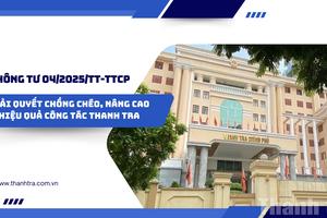 Thông tư 04/2025/TT-TTCP: Giải quyết chồng chéo, nâng cao hiệu quả công tác thanh tra