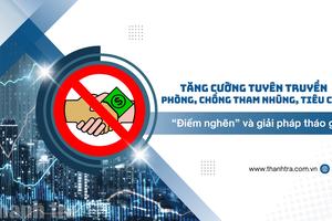 Tuyền truyền phòng, chống tham nhũng, tiêu cực: “Điểm nghẽn” và giải pháp tháo gỡ
