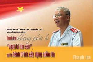 Phó Chánh Thanh tra tỉnh Đắk Lắk Nguyễn Hồng Lĩnh: Thanh tra không phải là "vạch lá tìm sâu", mà là hành trình xây dựng niềm tin