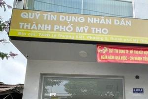 Nhiều sai phạm được chỉ ra qua thanh tra Quỹ tín dụng nhân dân TP Mỹ Tho