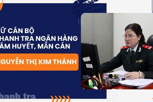 Nguyễn Thị Kim Thành - người cán bộ thanh tra ngân hàng tâm huyết, mẫn cán