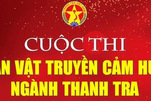 Gần 200 tác phẩm dự thi “Cuộc thi Nhân vật truyền cảm hứng” ngành Thanh tra