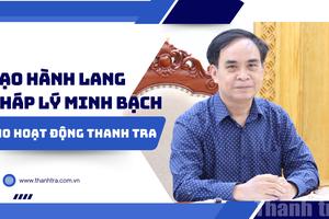 Tạo hành lang pháp lý minh bạch cho hoạt động thanh tra