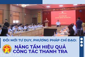 Đổi mới tư duy, phương pháp chỉ đạo: Nâng tầm hiệu quả công tác thanh tra