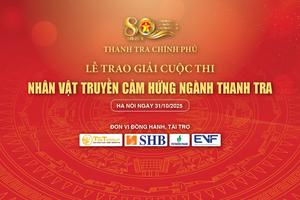 Trước giờ G: Nhân vật truyền cảm hứng ngành Thanh tra - sức lan tỏa từ trái tim yêu nghề