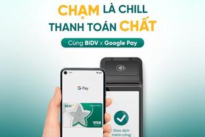 BIDV chính thức triển khai dịch vụ thanh toán GOOGLE PAY cho thẻ VISA/MASTERCARD