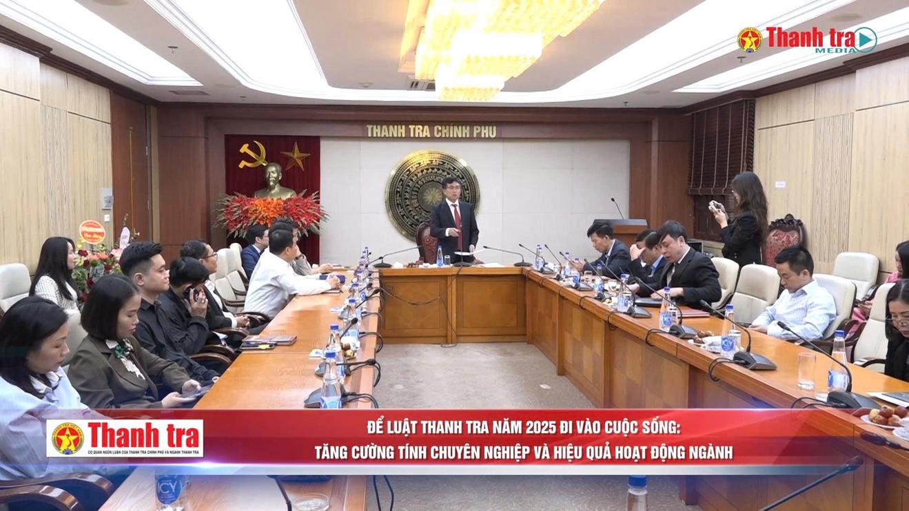 Để Luật Thanh tra năm 2025 đi vào cuộc sống: Tăng cường tính chuyên nghiệp và hiệu quả hoạt động ngành