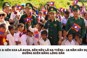 Bài 2: Bên kia là A Via, bên này là Ka Tiêng – 18 năm xây dựng đường biên bằng lòng dân