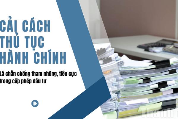 Cải cách thủ tục hành chính: Lá chắn chống tham nhũng, tiêu cực trong cấp phép đầu tư